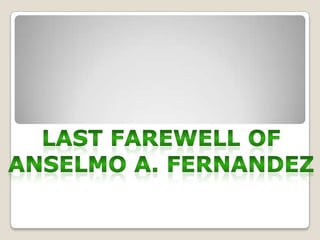 Last farewell of Anselmo fernandez