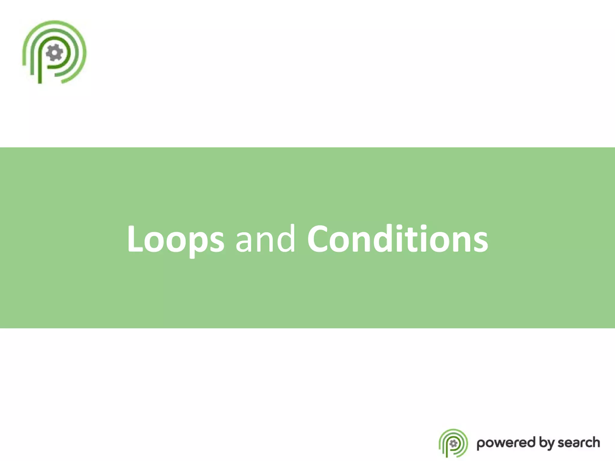 Loops and Conditions

 