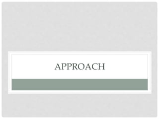 APPROACH
 