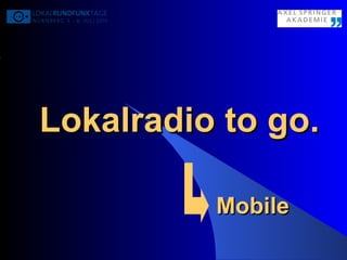 Lokalradio to go. Mobile 