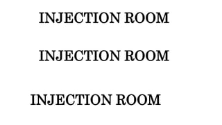 INJECTION ROOM
INJECTION ROOM
INJECTION ROOM
 