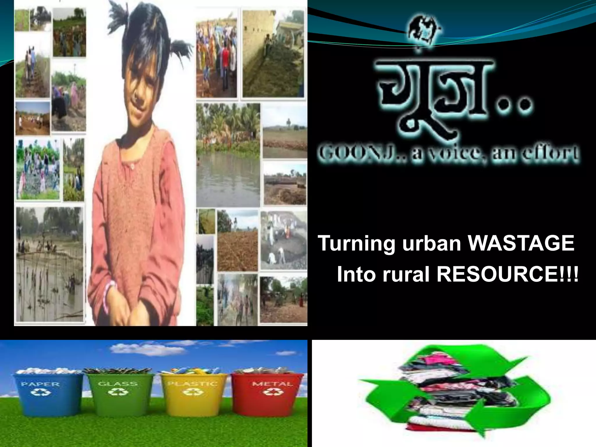 Turning urban WASTAGE
Into rural RESOURCE!!!
 