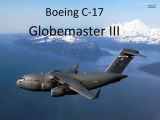 Boeing C-17
Globemaster III
 