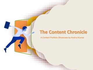 The Content Chronicle
A Content Portfolio Showcase by Anshul Kumar
 