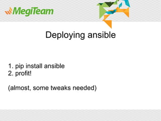 Deploying ansible


1. pip install ansible
2. profit!

(almost, some tweaks needed)
 