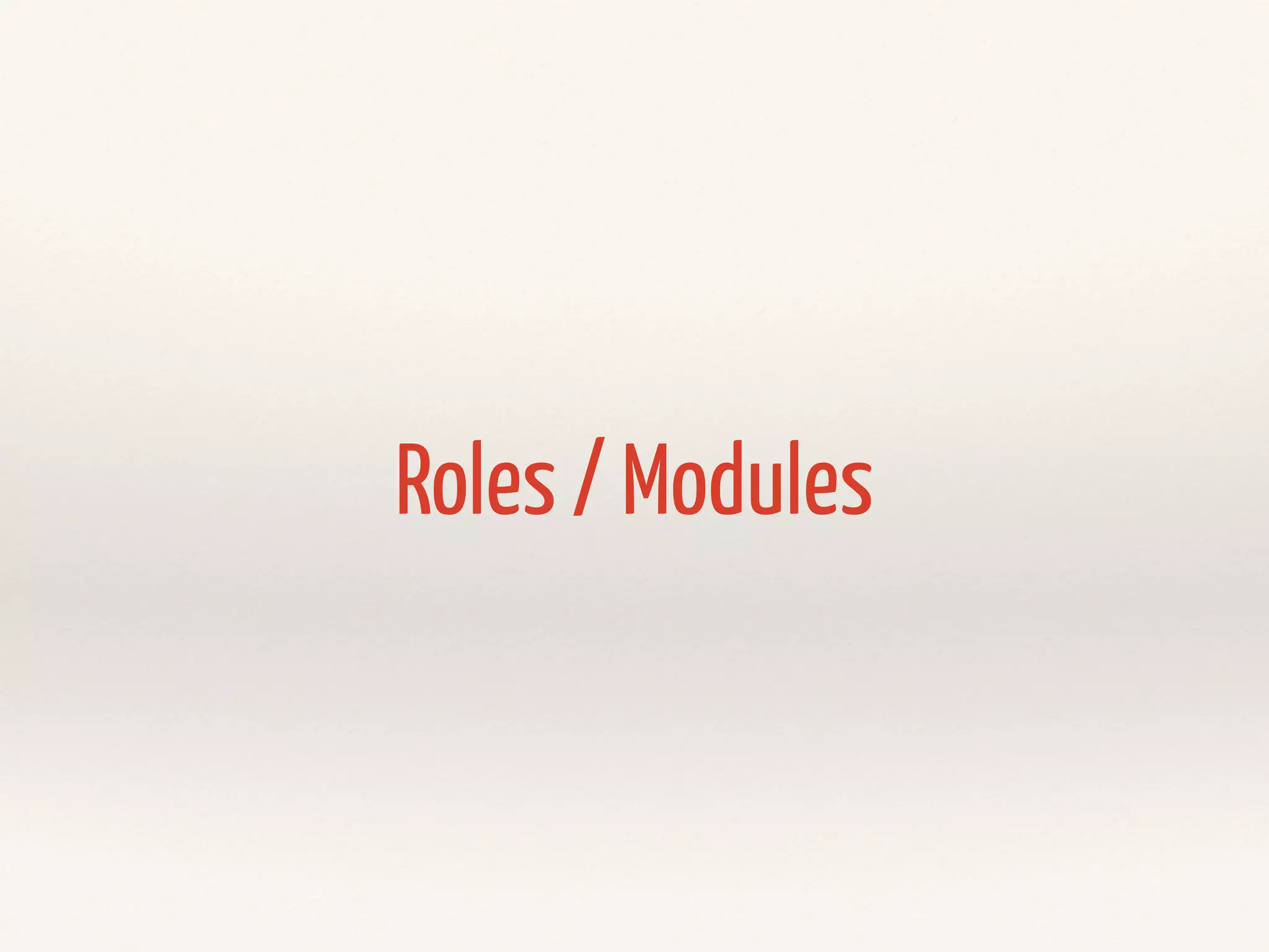 Roles / Modules 
 