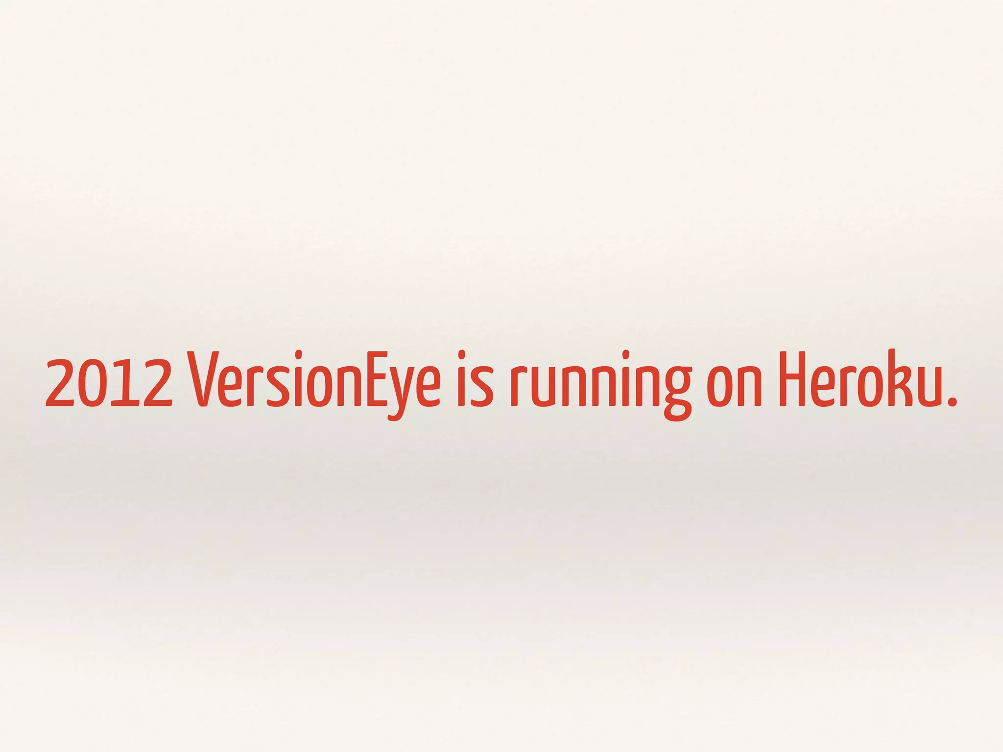 2012 VersionEye is running on Heroku. 
 
