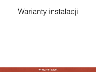 Warianty instalacji 
WRUG 10.12.2014 
 
