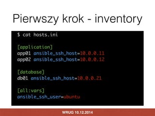 Pierwszy krok - inventory 
$ cat hosts.ini 
[application] 
app01 ansible_ssh_host=10.0.0.11 
app02 ansible_ssh_host=10.0.0...