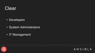 Clear
• Developers
• System Administrators
• IT Management
 
