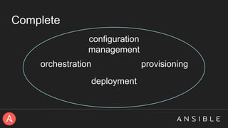 Complete
configuration
management
deployment
orchestration provisioning
 