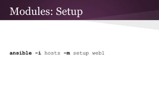 Modules: Setup
ansible -i hosts -m setup web1
 