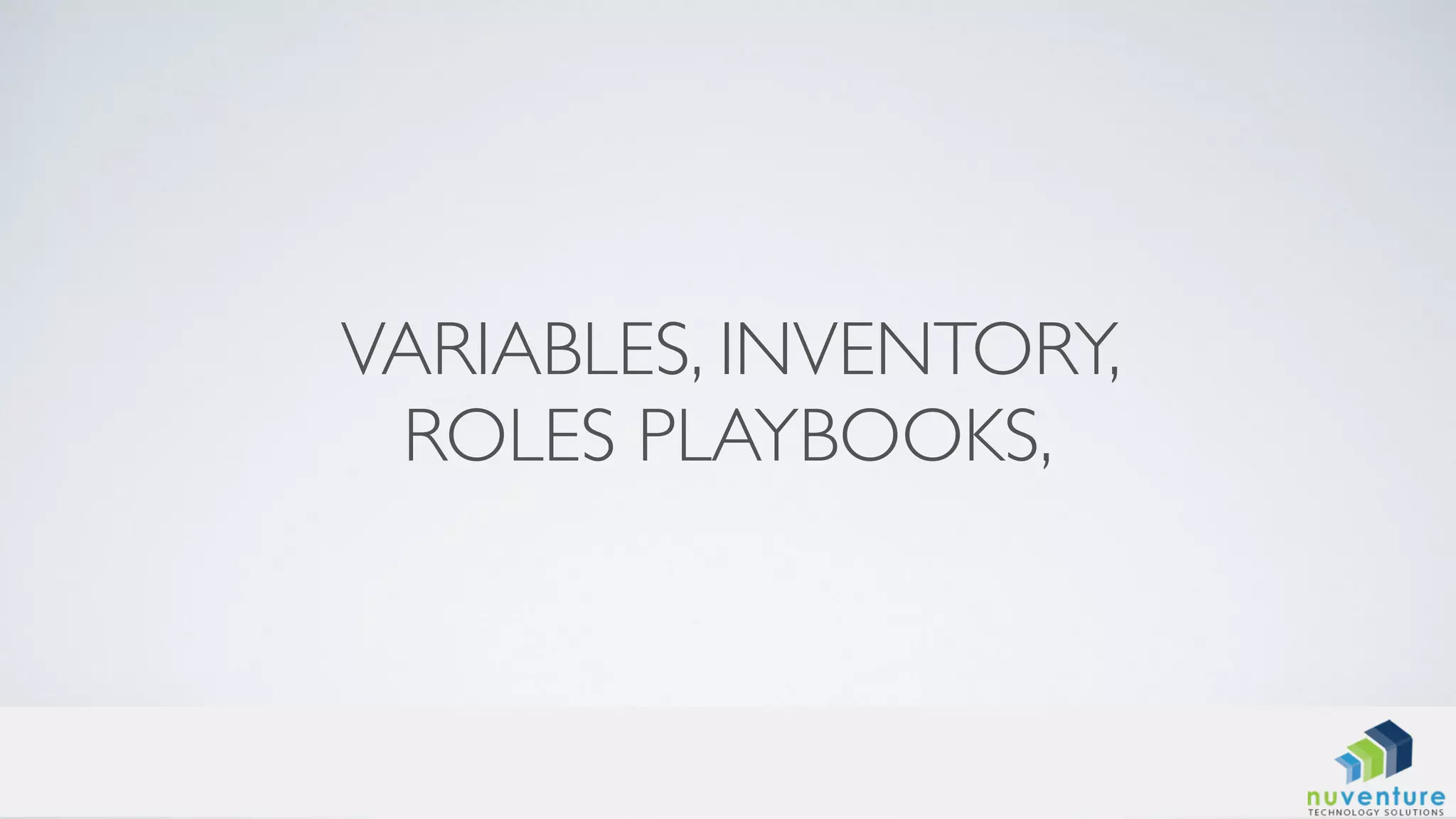 VARIABLES, INVENTORY,
ROLES PLAYBOOKS,
 