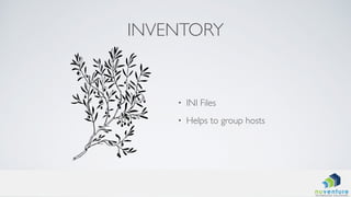 INVENTORY
• INI Files
• Helps to group hosts
 