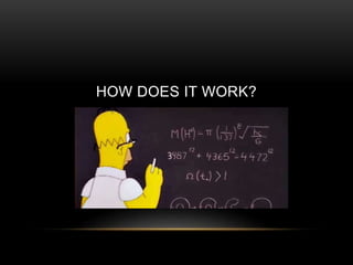 HOW DOES IT WORK?
 