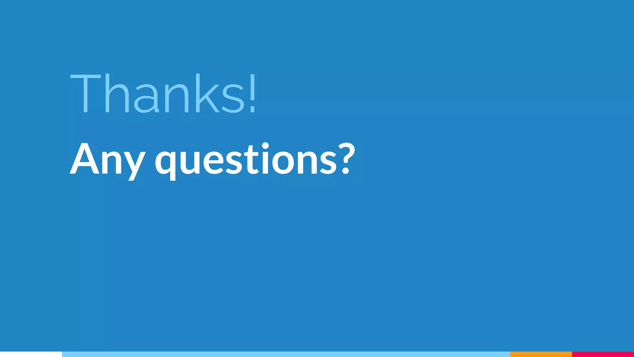 Thanks!
Any questions?
 