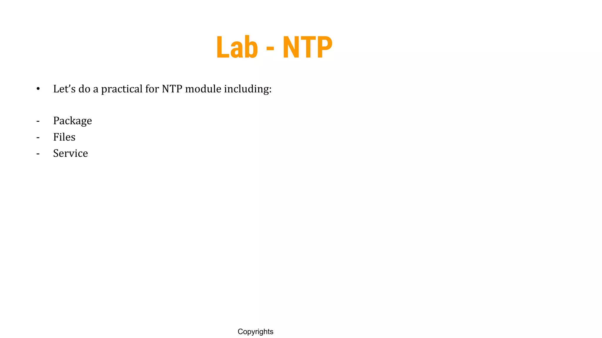 88
Copyrights
Lab - NTP
• Let’s do a practical for NTP module including:
- Package
- Files
- Service
 