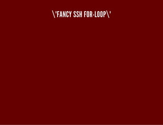 "FANCY SSH FOR-LOOP" 
 