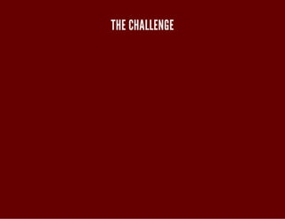THE CHALLENGE 
 