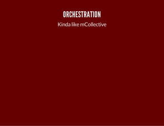 ORCHESTRATION 
Kinda like mCollective 
 