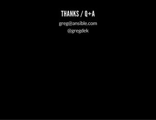 THANKS / Q+A 
greg@ansible.com 
@gregdek 
