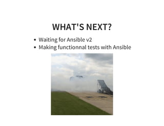 WHAT'S NEXT?
Waiting for Ansible v2
Making functionnal tests with Ansible
 