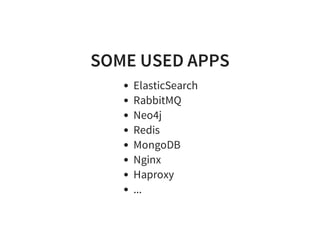 SOME USED APPS
ElasticSearch
RabbitMQ
Neo4j
Redis
MongoDB
Nginx
Haproxy
...
 