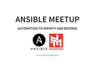 ANSIBLE MEETUP
AUTOMATION TO INFINITY AND BEYOND!
/Pierre Mavro @deimosfr
 