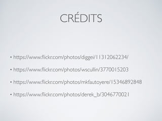 • https://www.ﬂickr.com/photos/diggei/11312062234/
• https://www.ﬂickr.com/photos/wscullin/3770015203
• https://www.ﬂickr.com/photos/mkfautoyere/15346892848
• https://www.ﬂickr.com/photos/derek_b/3046770021
CRÉDITS
 