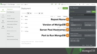 1Repset Name
2Version of MongoDB
3Server Pool Hostnames
4Port to Run MongoDB
 
