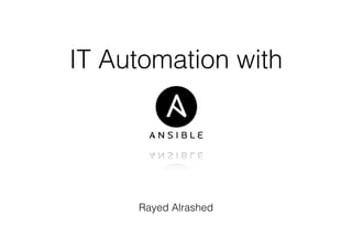 IT Automation with
Rayed Alrashed
 