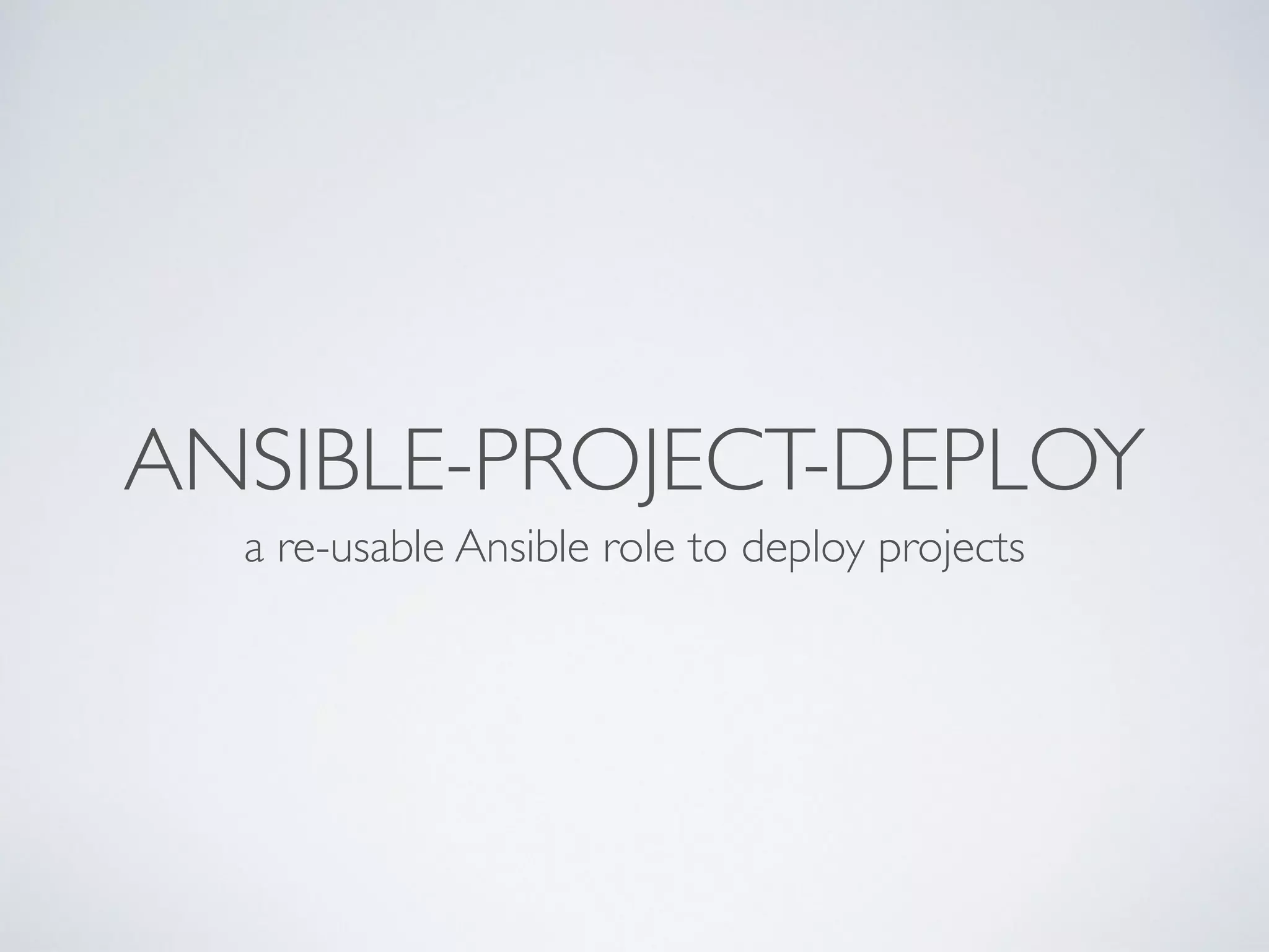 ANSIBLE-PROJECT-DEPLOY
a re-usable Ansible role to deploy projects
 