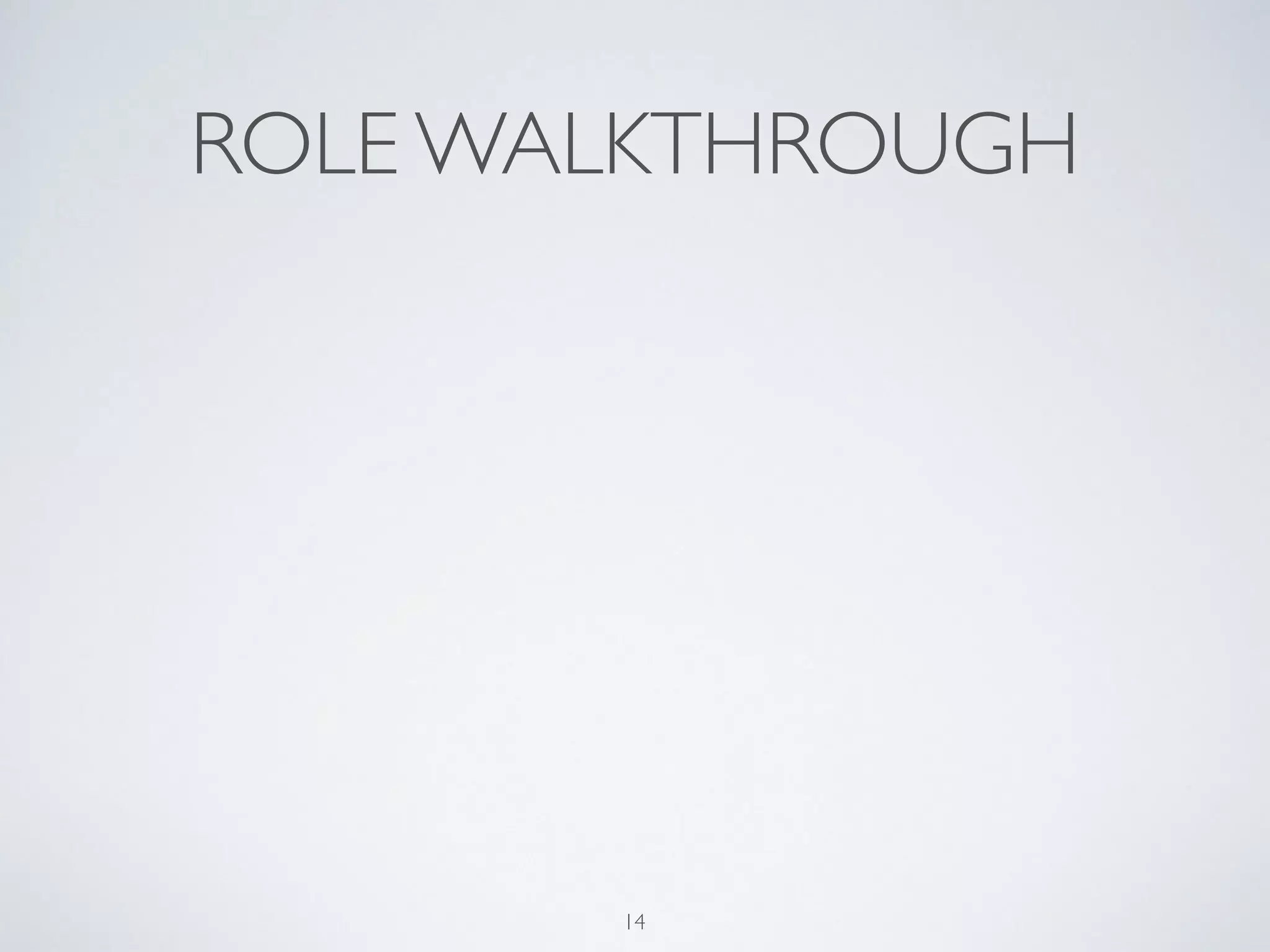 ROLE WALKTHROUGH
14
 