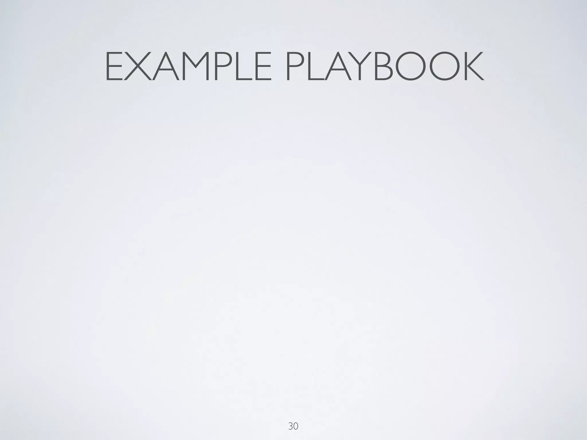 EXAMPLE PLAYBOOK
30
 
