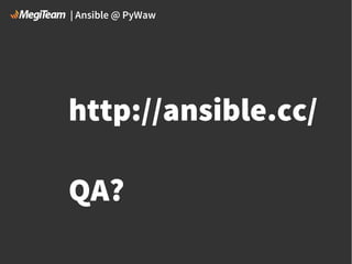 | Ansible @ PyWaw

http://ansible.cc/
QA?

 