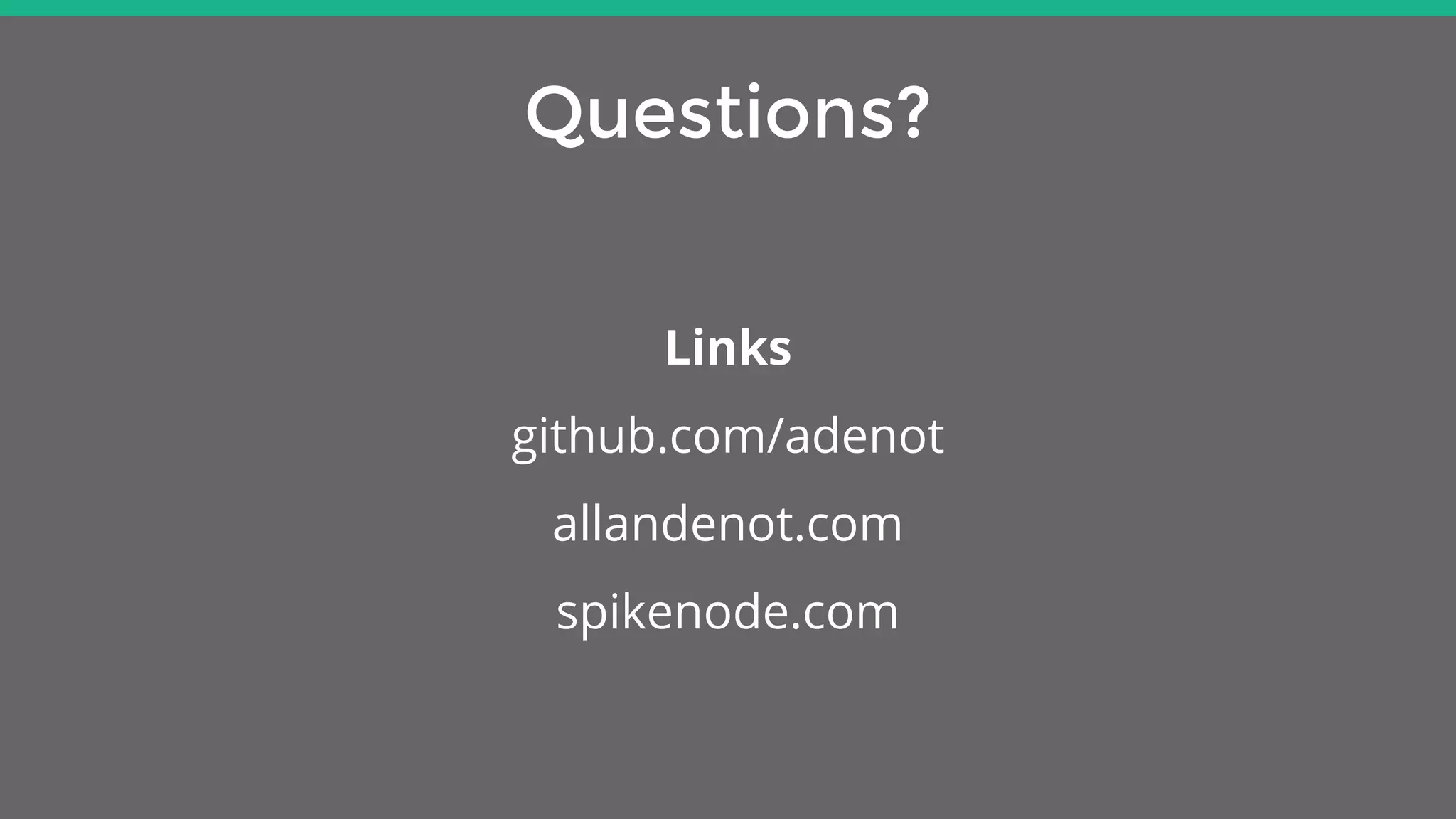 Questions?
Links
github.com/adenot
allandenot.com
spikenode.com
 