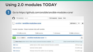 Using 2.0 modules TODAY
1 Go to https://github.com/ansible/ansible-modules-core/
 