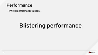 4
Performance
1.9(ish) performance is back!
Blistering performance
 