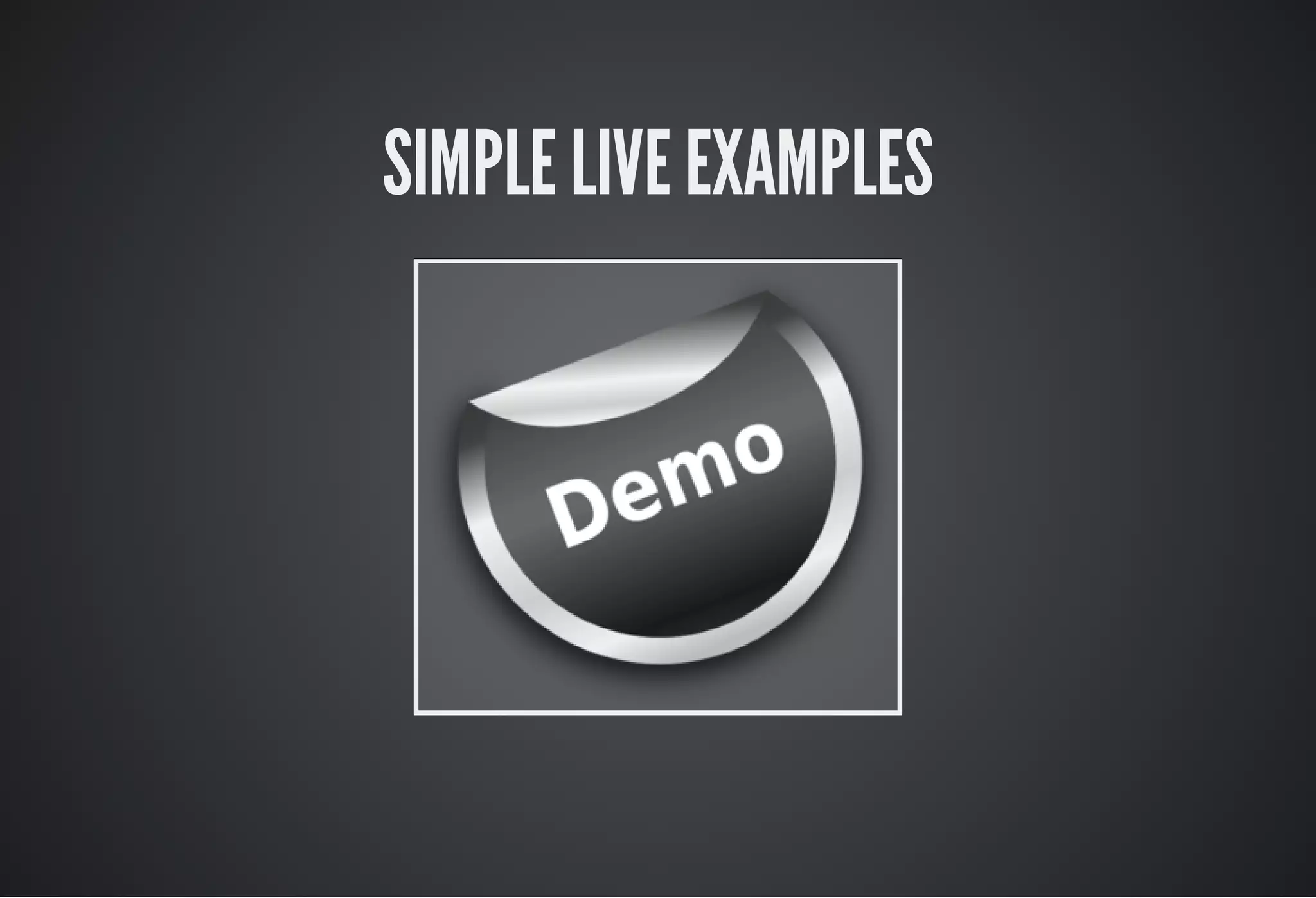 SIMPLE LIVE EXAMPLES
 