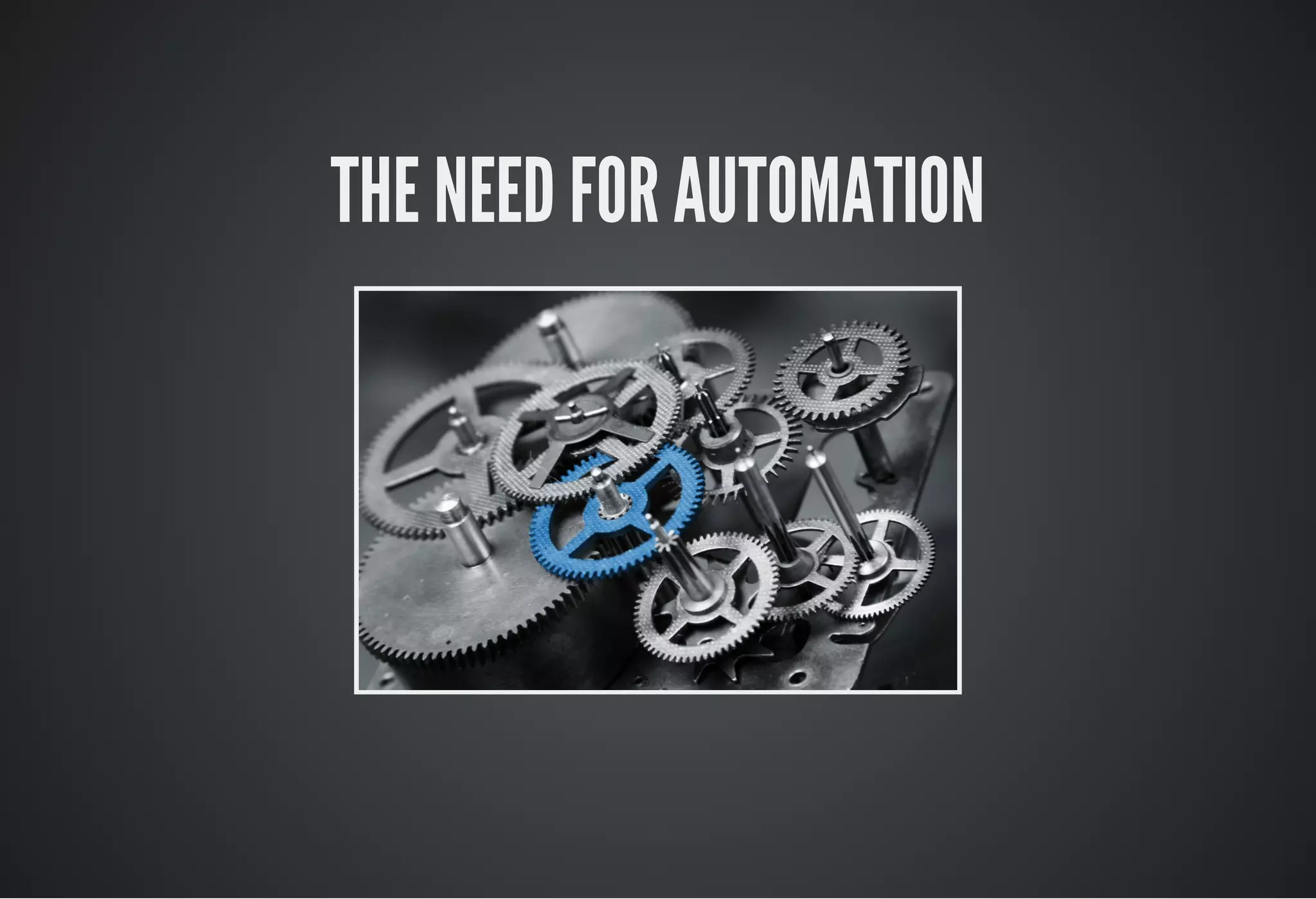 THE NEED FOR AUTOMATION
 