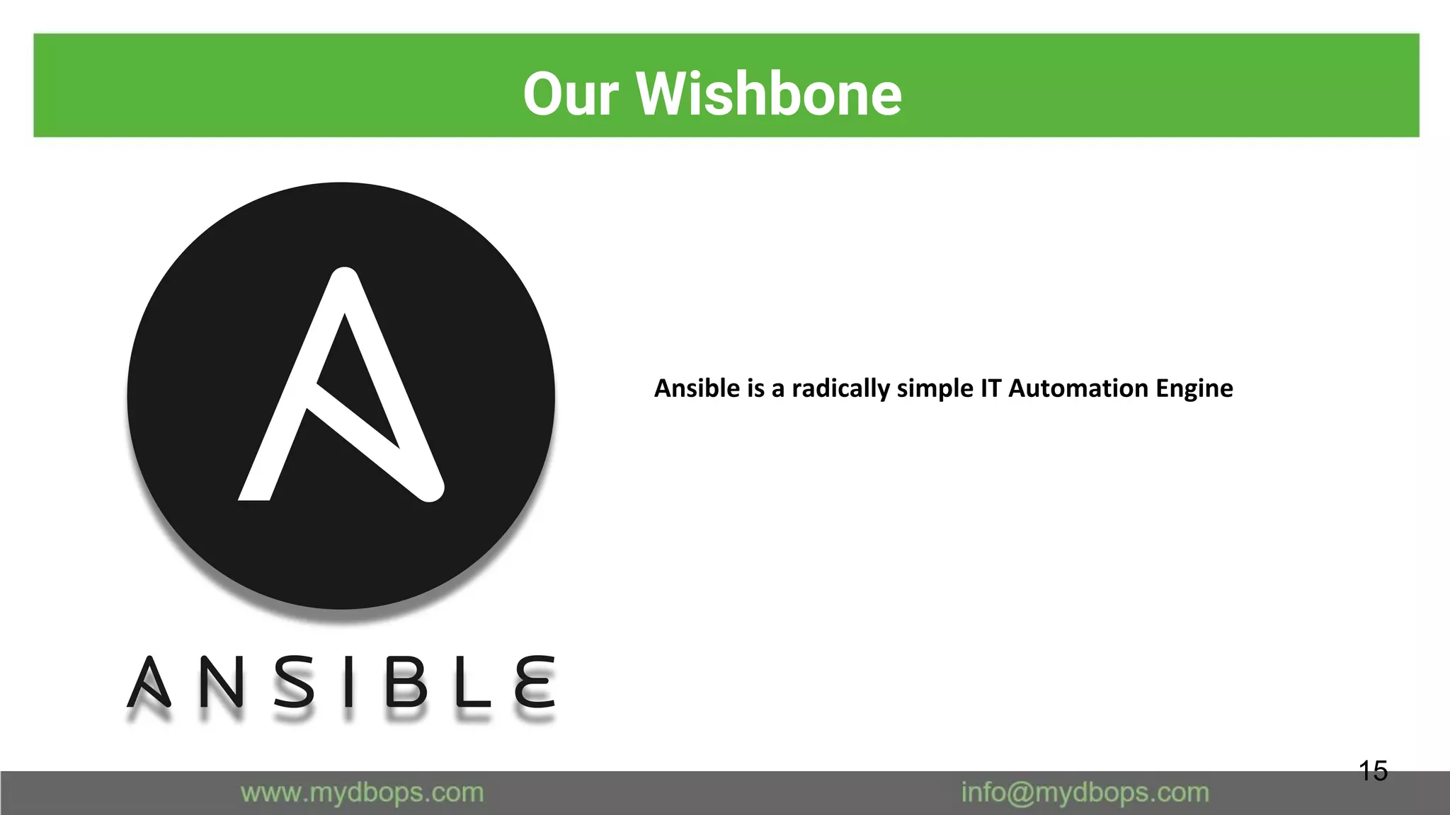 Ansible is a radically simple IT Automation Engine
Our Wishbone
15
 