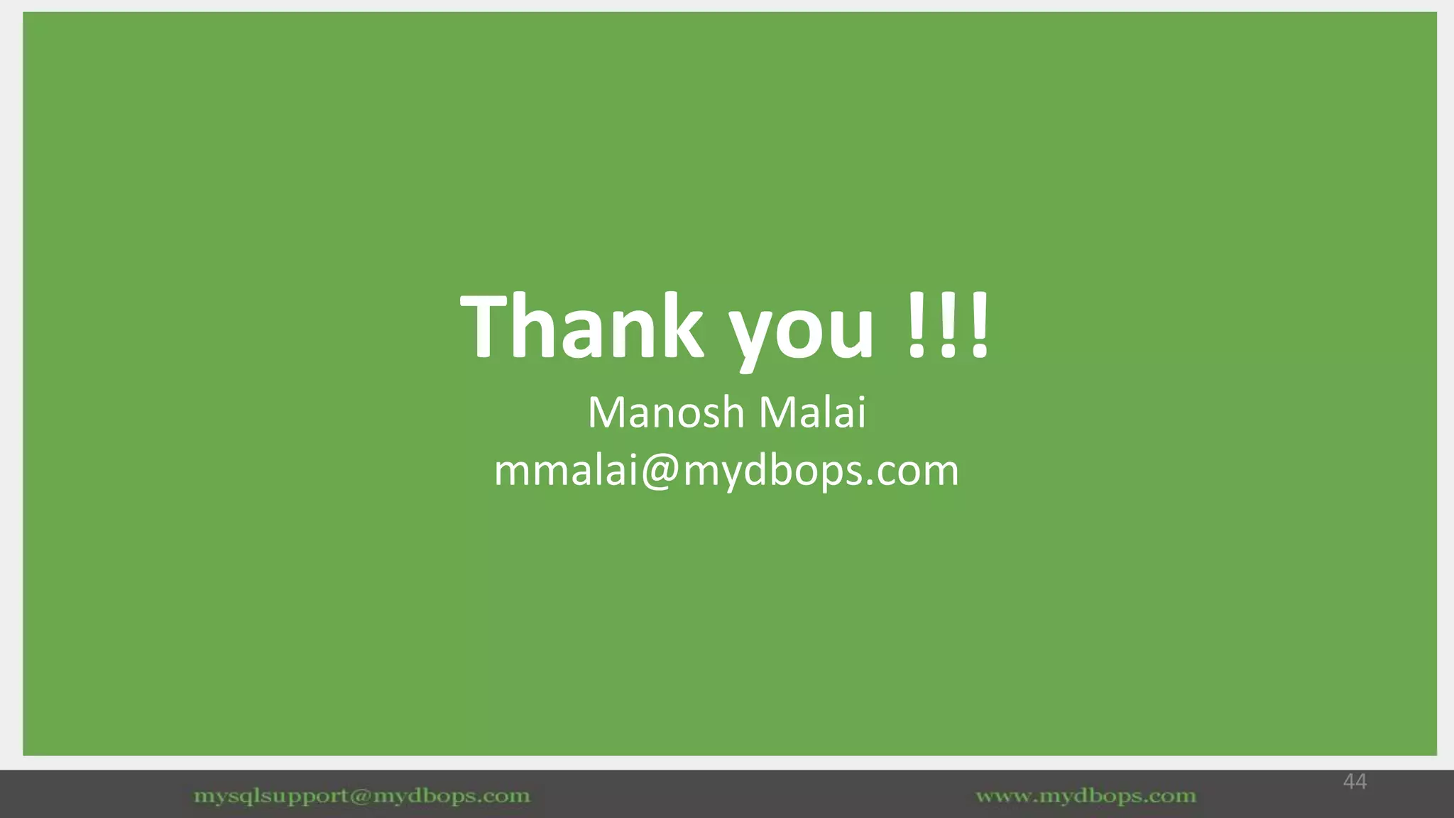 Thank you !!!
Manosh Malai
mmalai@mydbops.com
44
 