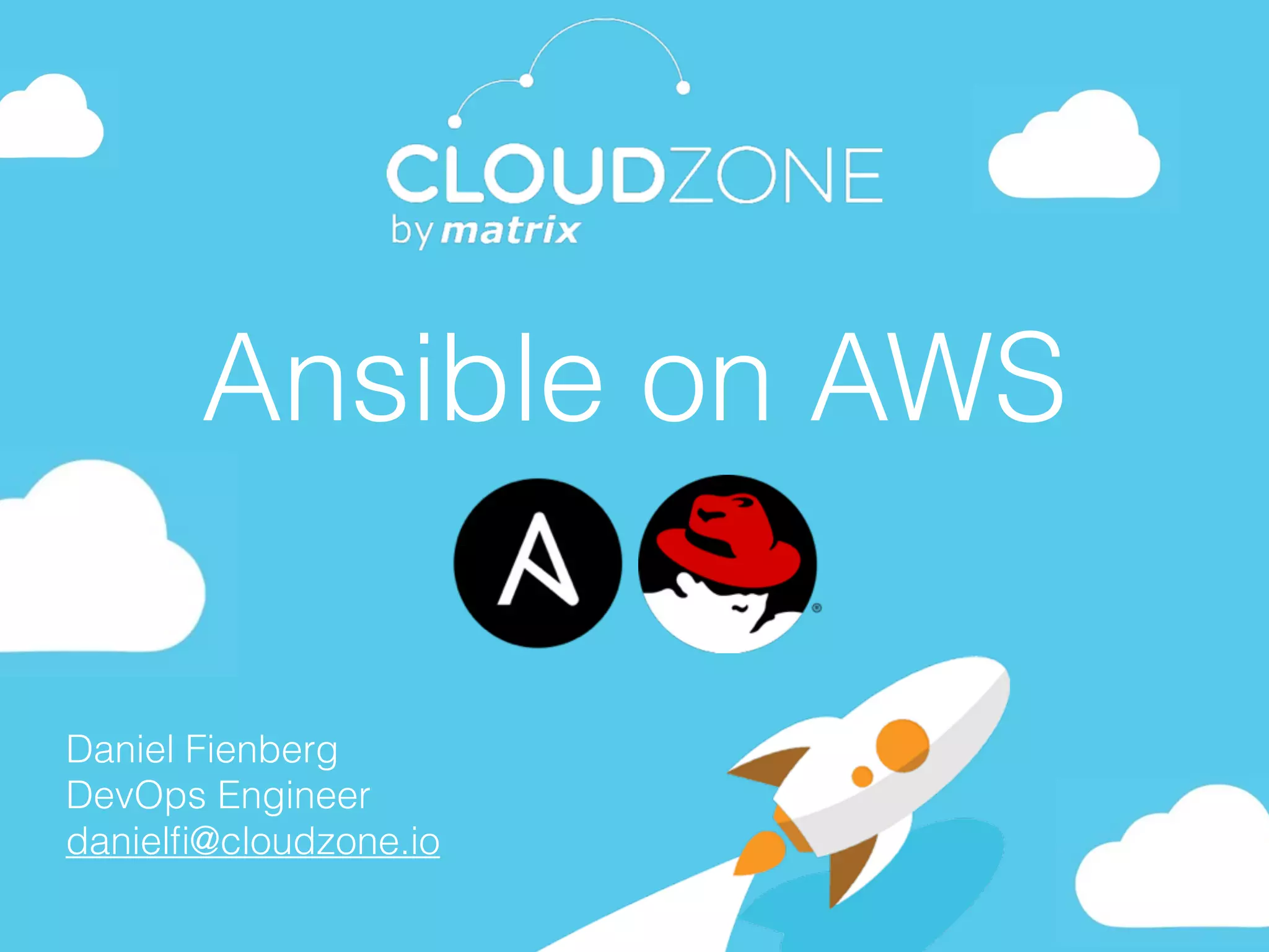 Daniel Fienberg
DevOps Engineer
danielﬁ@cloudzone.io
Ansible on AWS
 