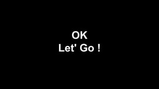 OK
Let' Go !

 