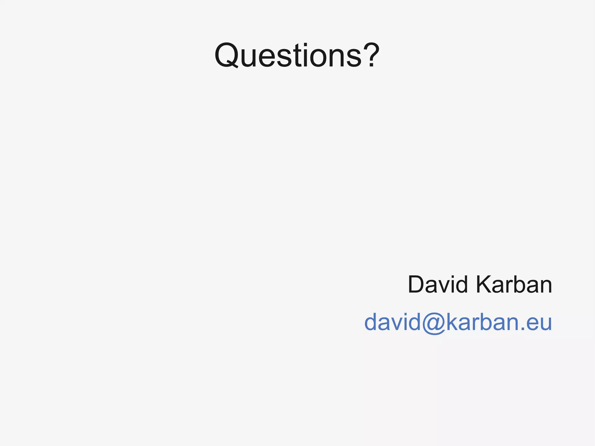 Questions?
David Karban
david@karban.eu
 