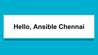 Hello, Ansible Chennai
 