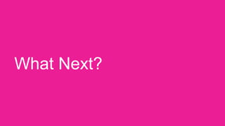 What Next?
 