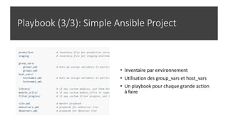 Playbook (3/3): Simple Ansible Project
• Inventaire par environnement
• Utilisation des group_vars et host_vars
• Un playbook pour chaque grande action
à faire
 