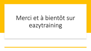 Merci et à bientôt sur
eazytraining
 