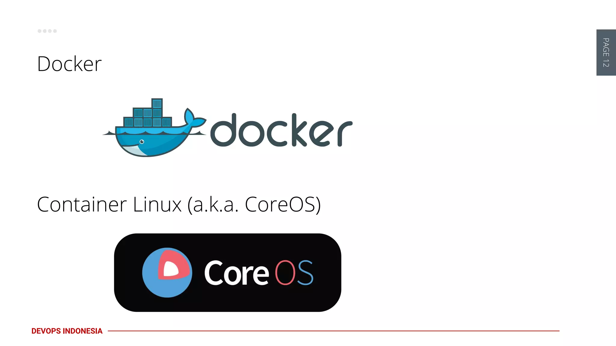 PAGE12
DEVOPS INDONESIA
Docker
Container Linux (a.k.a. CoreOS)
 